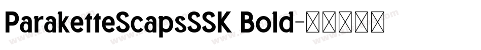 ParaketteScapsSSK Bold字体转换